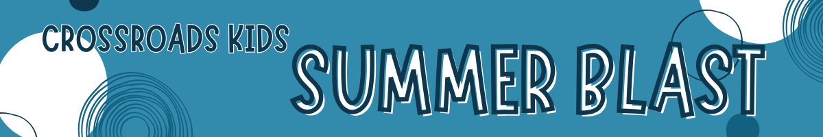 Crossroads Kids Summer Blast 2025